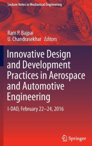 Title: Innovative Design and Development Practices in Aerospace and Automotive Engineering: I-DAD, February 22 - 24, 2016, Author: Ram P. Bajpai