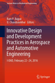 Title: Innovative Design and Development Practices in Aerospace and Automotive Engineering: I-DAD, February 22 - 24, 2016, Author: Ram P. Bajpai