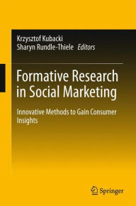 Title: Formative Research in Social Marketing: Innovative Methods to Gain Consumer Insights, Author: Krzysztof Kubacki