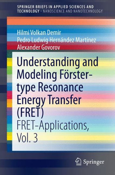 Understanding and Modeling Fï¿½rster-type Resonance Energy Transfer (FRET): FRET-Applications, Vol. 3