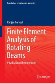 Title: Finite Element Analysis of Rotating Beams: Physics Based Interpolation, Author: Ranjan Ganguli