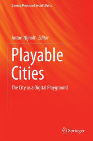 Title: Playable Cities: The City as a Digital Playground, Author: Anton Nijholt