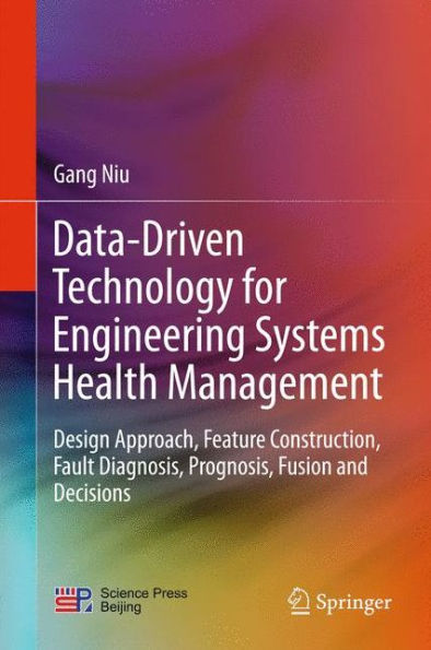 Data-Driven Technology for Engineering Systems Health Management: Design Approach, Feature Construction, Fault Diagnosis, Prognosis