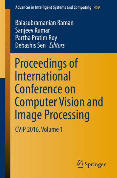 Proceedings of International Conference on Computer Vision and Image Processing: CVIP 2016, Volume 1