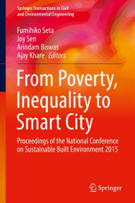 Title: From Poverty, Inequality to Smart City: Proceedings of the National Conference on Sustainable Built Environment 2015, Author: Fumihiko Seta