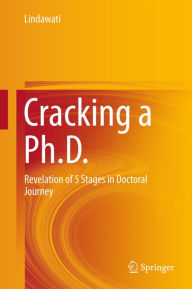 Title: Cracking a Ph.D.: Revelation of 5 Stages in Doctoral Journey, Author: Lindawati