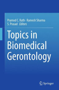 Title: Topics in Biomedical Gerontology, Author: Pramod C. Rath