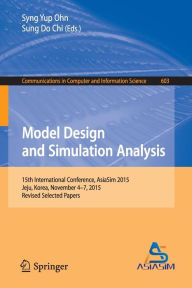 Title: Model Design and Simulation Analysis: 15th International Conference, AsiaSim 2015, Jeju, Korea, November 4-7, 2015, Revised Selected Papers, Author: Syng Yup Ohn
