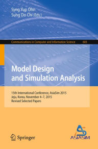 Title: Model Design and Simulation Analysis: 15th International Conference, AsiaSim 2015, Jeju, Korea, November 4-7, 2015, Revised Selected Papers, Author: Syng Yup Ohn