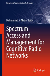 Title: Spectrum Access and Management for Cognitive Radio Networks, Author: Mohammad A Matin