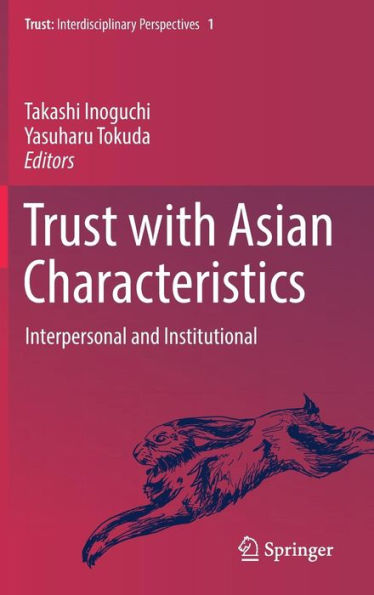 Trust with Asian Characteristics: Interpersonal and Institutional