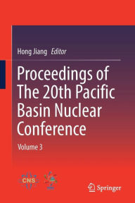 Title: Proceedings of The 20th Pacific Basin Nuclear Conference: Volume 3, Author: Hong Jiang