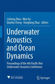 Title: Underwater Acoustics and Ocean Dynamics: Proceedings of the 4th Pacific Rim Underwater Acoustics Conference, Author: Lisheng Zhou