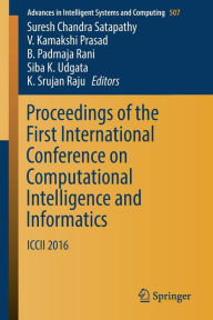 Title: Proceedings of the First International Conference on Computational Intelligence and Informatics: ICCII 2016, Author: Suresh Chandra Satapathy