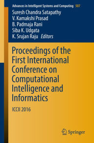 Title: Proceedings of the First International Conference on Computational Intelligence and Informatics: ICCII 2016, Author: Suresh Chandra Satapathy