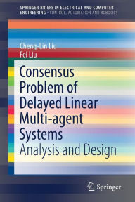Title: Consensus Problem of Delayed Linear Multi-agent Systems: Analysis and Design, Author: Cheng-Lin Liu