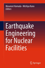 Title: Earthquake Engineering for Nuclear Facilities, Author: Masanori Hamada