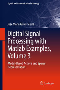 Title: Digital Signal Processing with Matlab Examples, Volume 3: Model-Based Actions and Sparse Representation, Author: Jose Maria Giron-Sierra