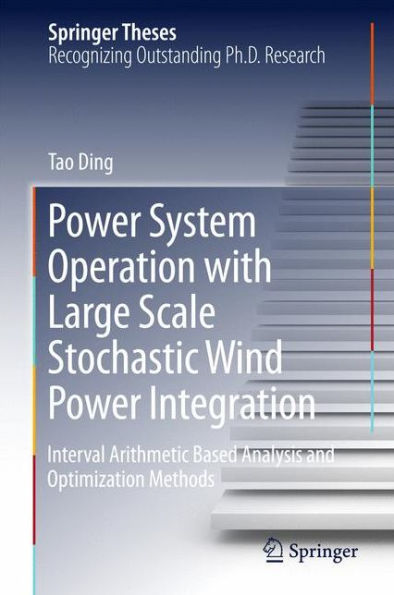 Power System Operation with Large Scale Stochastic Wind Integration: Interval Arithmetic Based Analysis and Optimization Methods
