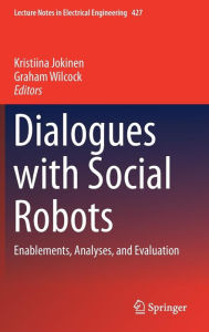 Title: Dialogues with Social Robots: Enablements, Analyses, and Evaluation, Author: Kristiina Jokinen