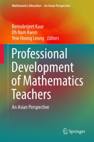 Title: Professional Development of Mathematics Teachers: An Asian Perspective, Author: Berinderjeet Kaur