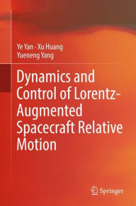 Title: Dynamics and Control of Lorentz-Augmented Spacecraft Relative Motion, Author: Ye Yan