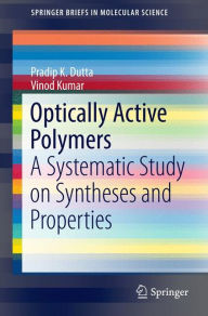 Title: Optically Active Polymers: A Systematic Study on Syntheses and Properties, Author: Pradip K. Dutta