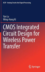 Title: CMOS Integrated Circuit Design for Wireless Power Transfer, Author: Yan Lu