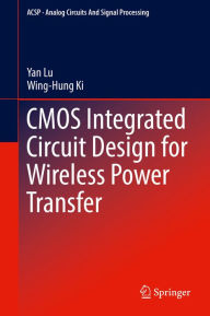 Title: CMOS Integrated Circuit Design for Wireless Power Transfer, Author: Yan Lu