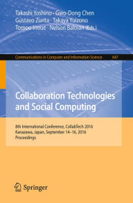 Title: Collaboration Technologies and Social Computing: 8th International Conference, CollabTech 2016, Kanazawa, Japan, September 14-16, 2016, Proceedings, Author: Takashi Yoshino