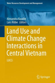 Title: Land Use and Climate Change Interactions in Central Vietnam: LUCCi, Author: Alexandra Nauditt