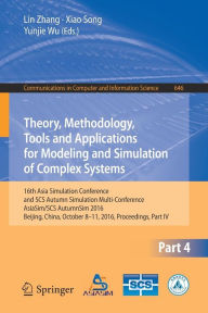 Title: Theory, Methodology, Tools and Applications for Modeling and Simulation of Complex Systems: 16th Asia Simulation Conference and SCS Autumn Simulation Multi-Conference, AsiaSim/SCS AutumnSim 2016, Beijing, China, October 8-11, 2016, Proceedings, Part IV, Author: Lin Zhang