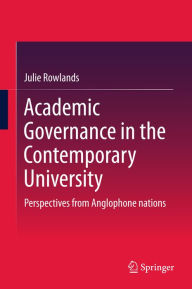 Title: Academic Governance in the Contemporary University: Perspectives from Anglophone nations, Author: Julie Rowlands