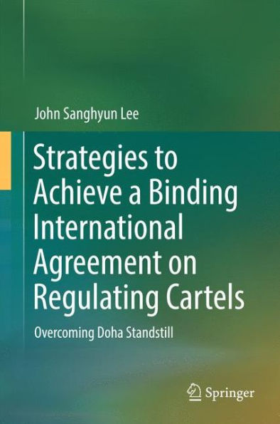 Strategies to Achieve a Binding International Agreement on Regulating Cartels: Overcoming Doha Standstill