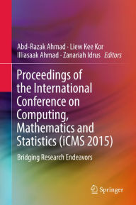 Title: Proceedings of the International Conference on Computing, Mathematics and Statistics (iCMS 2015): Bridging Research Endeavors, Author: Abd-Razak Ahmad