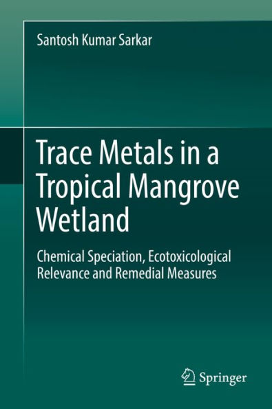 Trace Metals in a Tropical Mangrove Wetland: Chemical Speciation, Ecotoxicological Relevance and Remedial Measures