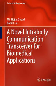 Title: A Novel Intrabody Communication Transceiver for Biomedical Applications, Author: Mir Hojjat Seyedi