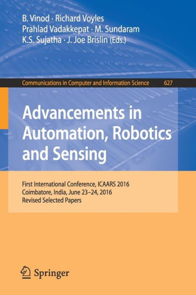 Advancements in Automation, Robotics and Sensing: First International Conference, ICAARS 2016, Coimbatore, India, June 23 - 24, 2016, Revised Selected Papers