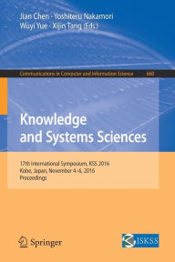 Title: Knowledge and Systems Sciences: 17th International Symposium, KSS 2016, Kobe, Japan, November 4-6, 2016, Proceedings, Author: Jian Chen