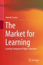 The Market for Learning: Leading Transparent Higher Education