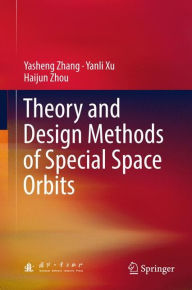 Title: Theory and Design Methods of Special Space Orbits, Author: Yasheng Zhang