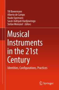 Title: Musical Instruments in the 21st Century: Identities, Configurations, Practices, Author: Till Bovermann