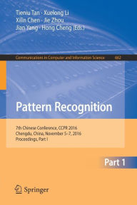 Title: Pattern Recognition: 7th Chinese Conference, CCPR 2016, Chengdu, China, November 5-7, 2016, Proceedings, Part I, Author: Tieniu Tan