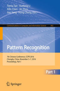 Title: Pattern Recognition: 7th Chinese Conference, CCPR 2016, Chengdu, China, November 5-7, 2016, Proceedings, Part I, Author: Tieniu Tan