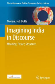 Title: Imagining India in Discourse: Meaning, Power, Structure, Author: Mohan Jyoti Dutta