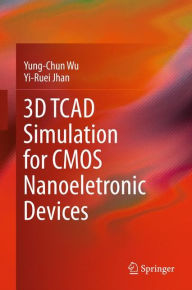 Title: 3D TCAD Simulation for CMOS Nanoeletronic Devices, Author: Yung-Chun Wu