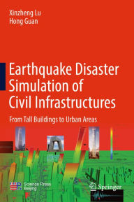 Title: Earthquake Disaster Simulation of Civil Infrastructures: From Tall Buildings to Urban Areas, Author: Xinzheng Lu