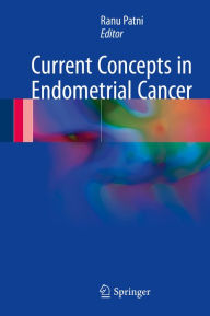 Title: Current Concepts in Endometrial Cancer, Author: Ranu Patni