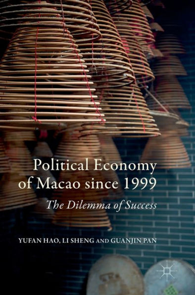 Political Economy of Macao since 1999: The Dilemma Success