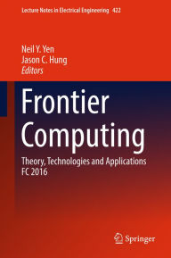 Title: Frontier Computing: Theory, Technologies and Applications FC 2016, Author: Neil Y. Yen